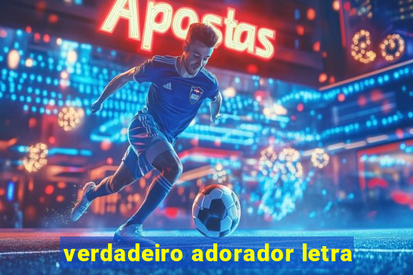 verdadeiro adorador letra